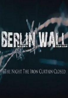 "Berlin Wall: The Night the Iron Curtain Closed" (2014) WEB.x264-UNDERBELLY