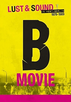 "B-Movie: Lust & Sound in West-Berlin 1979-1989" (2015) BDRip.x264-BiQ